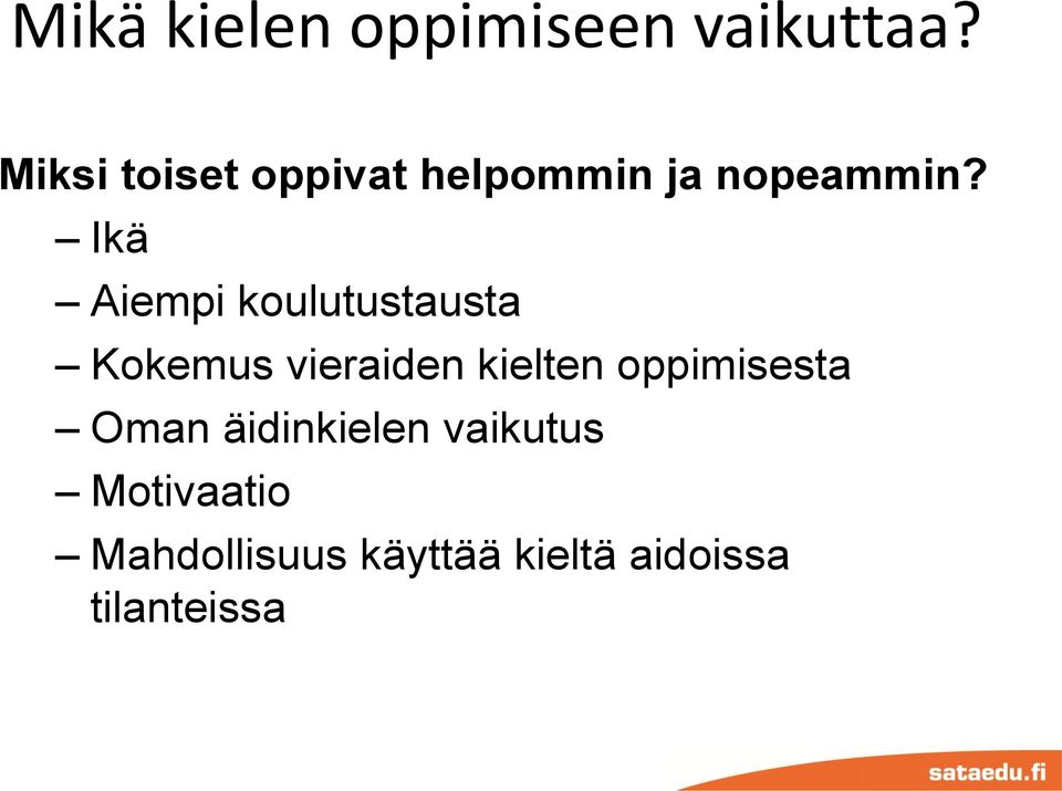 Ikä Aiempi koulutustausta Kokemus vieraiden kielten