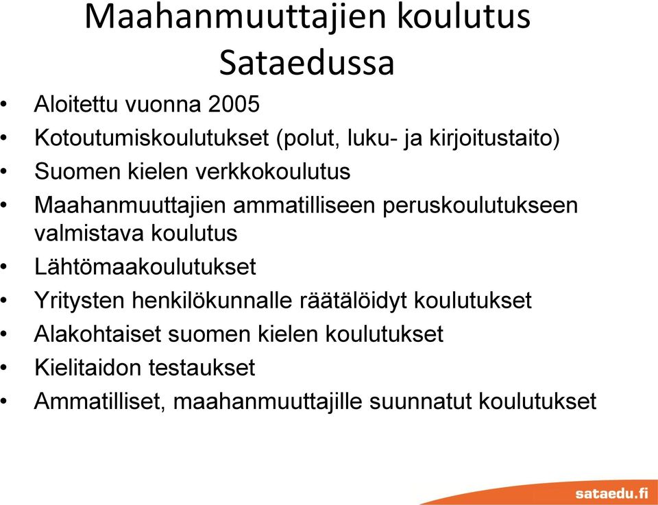 valmistava koulutus Lähtömaakoulutukset Yritysten henkilökunnalle räätälöidyt koulutukset