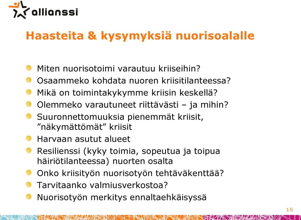 Suuronnettomuuksia pienemmät kriisit, näkymättömät kriisit Harvaan asutut alueet Resilienssi (kyky toimia, sopeutua ja