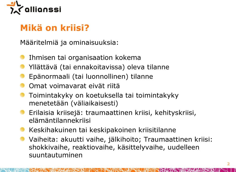 luonnollinen) tilanne Omat voimavarat eivät riitä Toimintakyky on koetuksella tai toimintakyky menetetään (väliaikaisesti)