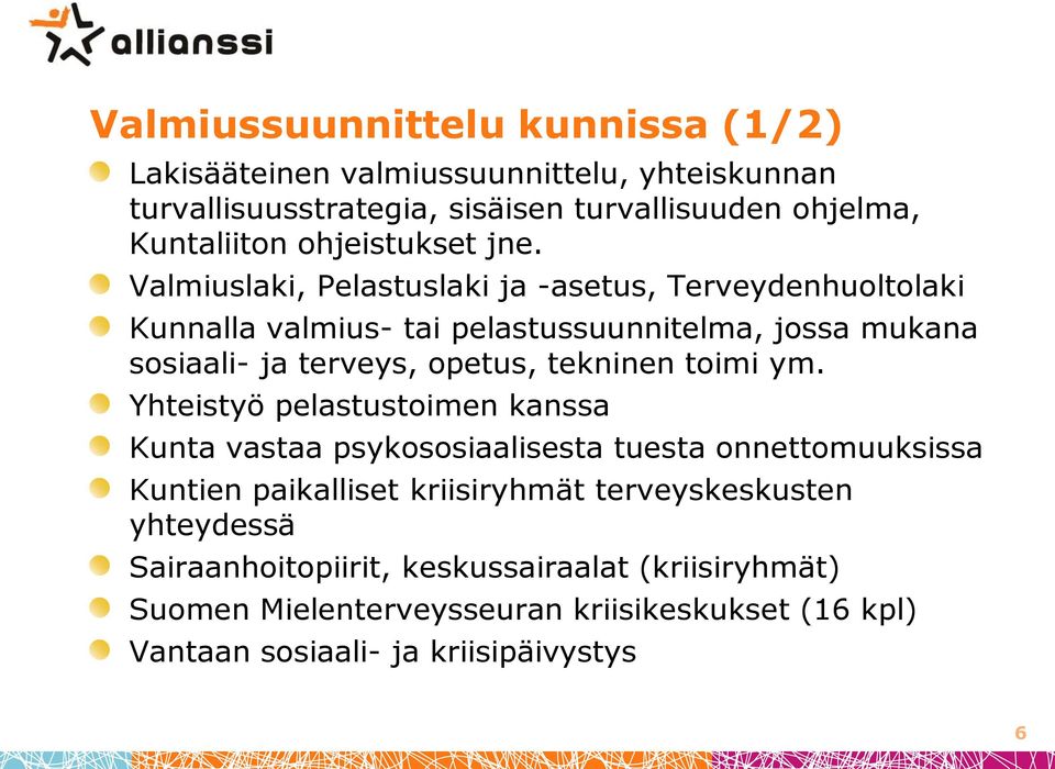 Valmiuslaki, Pelastuslaki ja -asetus, Terveydenhuoltolaki Kunnalla valmius- tai pelastussuunnitelma, jossa mukana sosiaali- ja terveys, opetus, tekninen