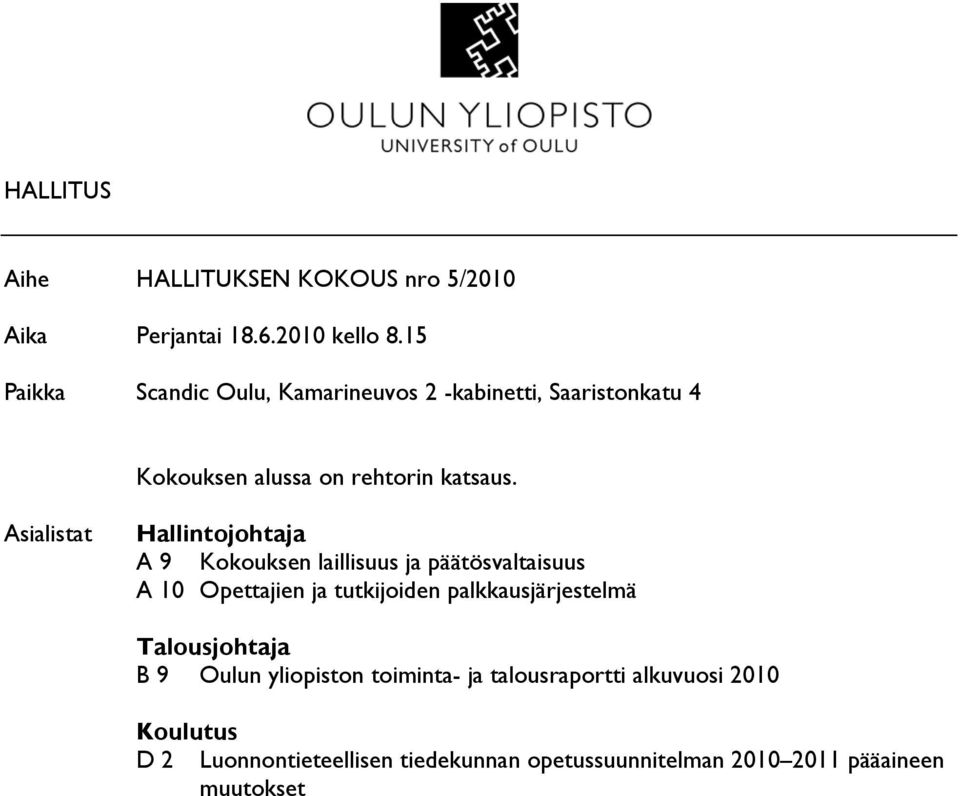 Asialistat Hallintojohtaja A 9 Kokouksen laillisuus ja päätösvaltaisuus A 10 Opettajien ja tutkijoiden