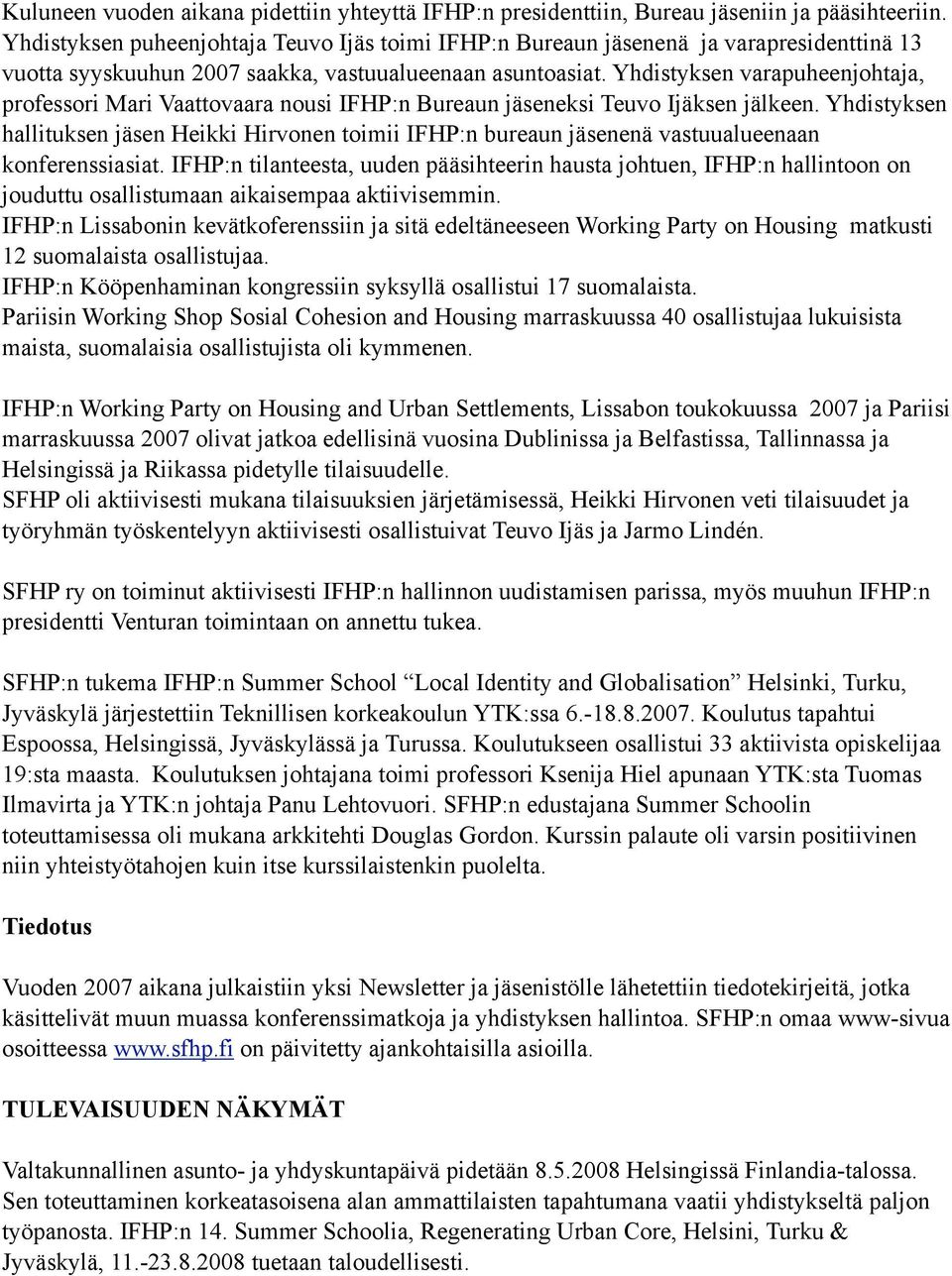 Yhdistyksen varapuheenjohtaja, professori Mari Vaattovaara nousi IFHP:n Bureaun jäseneksi Teuvo Ijäksen jälkeen.