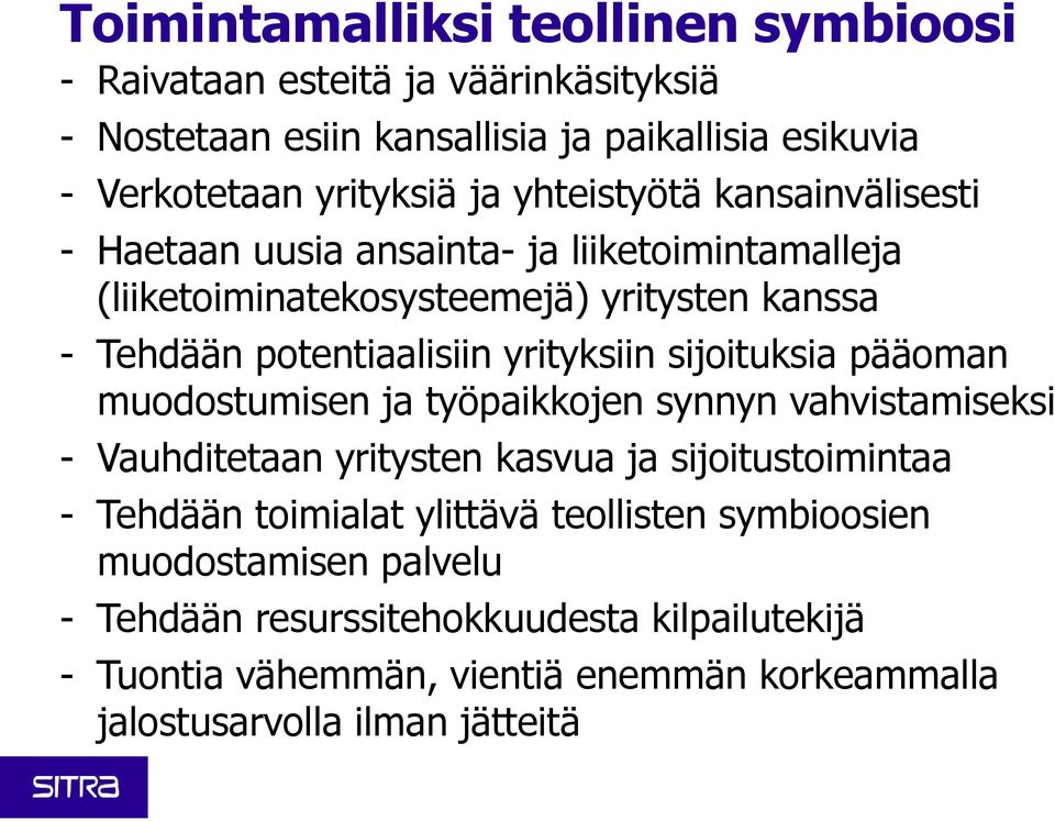 sijoituksia pääoman muodostumisen ja työpaikkojen synnyn vahvistamiseksi - Vauhditetaan yritysten kasvua ja sijoitustoimintaa - Tehdään toimialat ylittävä