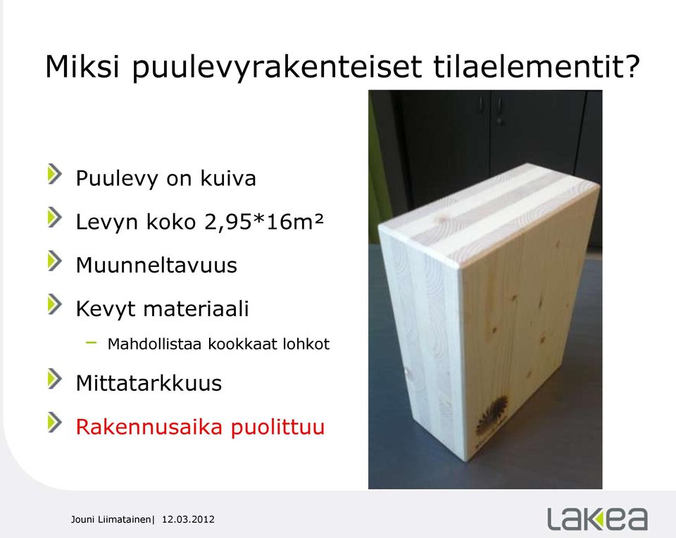 Muunneltavuus Kevyt materiaali Mahdollistaa