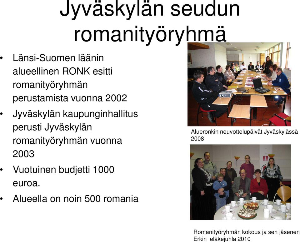 romanityöryhmän vuonna 2003 Vuotuinen budjetti 1000 euroa.