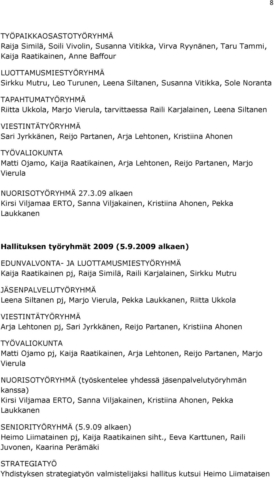 Ahonen TYÖVALIOKUNTA Matti Ojamo, Kaija Raatikainen, Arja Lehtonen, Reijo Partanen, Marjo Vierula NUORISOTYÖRYHMÄ 27.3.