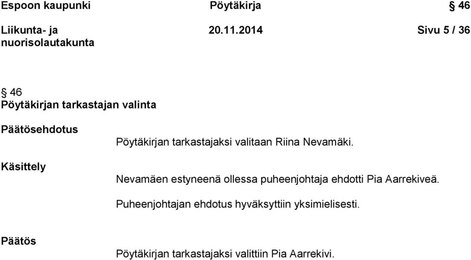 Pöytäkirjan tarkastajaksi valitaan Riina Nevamäki.