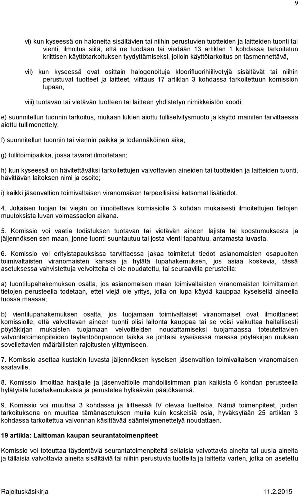 tuotteet ja laitteet, viittaus 17 artiklan 3 kohdassa tarkoitettuun komission lupaan, viii) tuotavan tai vietävän tuotteen tai laitteen yhdistetyn nimikkeistön koodi; e) suunnitellun tuonnin