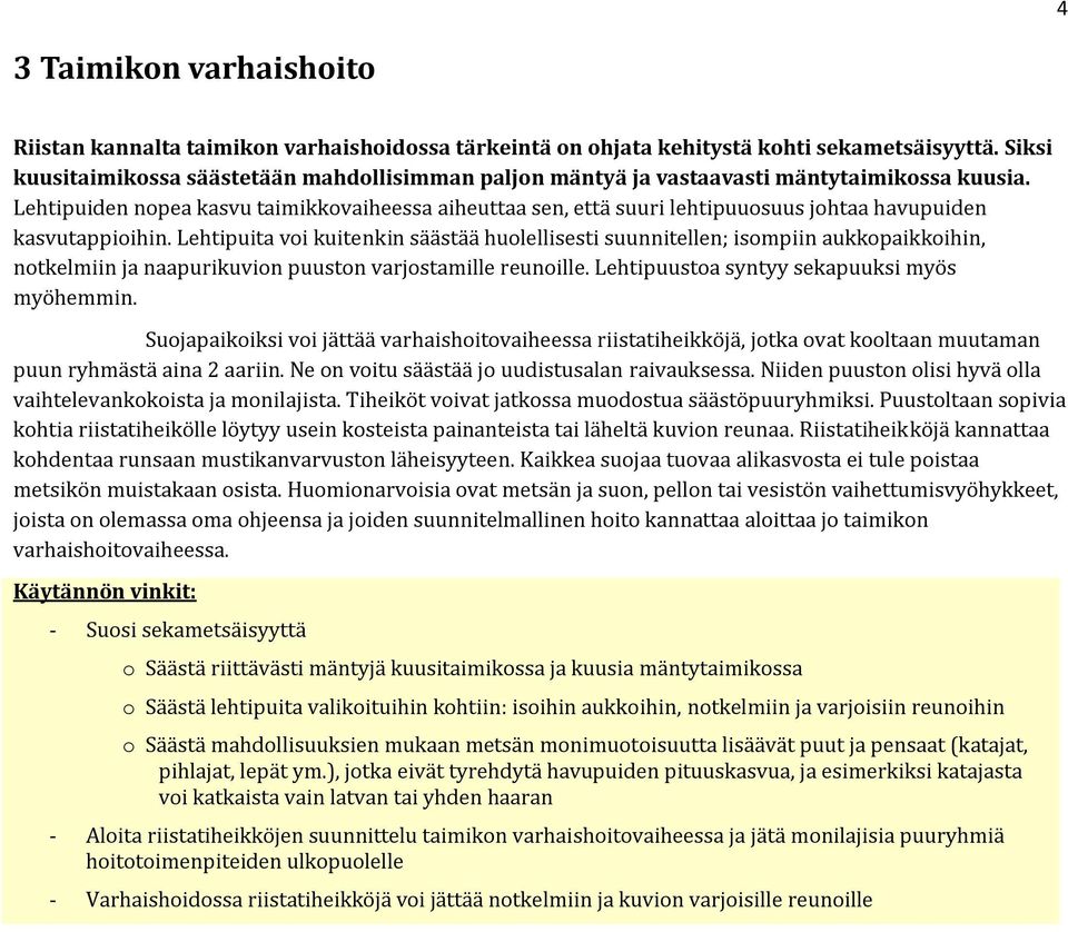 Lehtipuiden nopea kasvu taimikkovaiheessa aiheuttaa sen, että suuri lehtipuuosuus johtaa havupuiden kasvutappioihin.