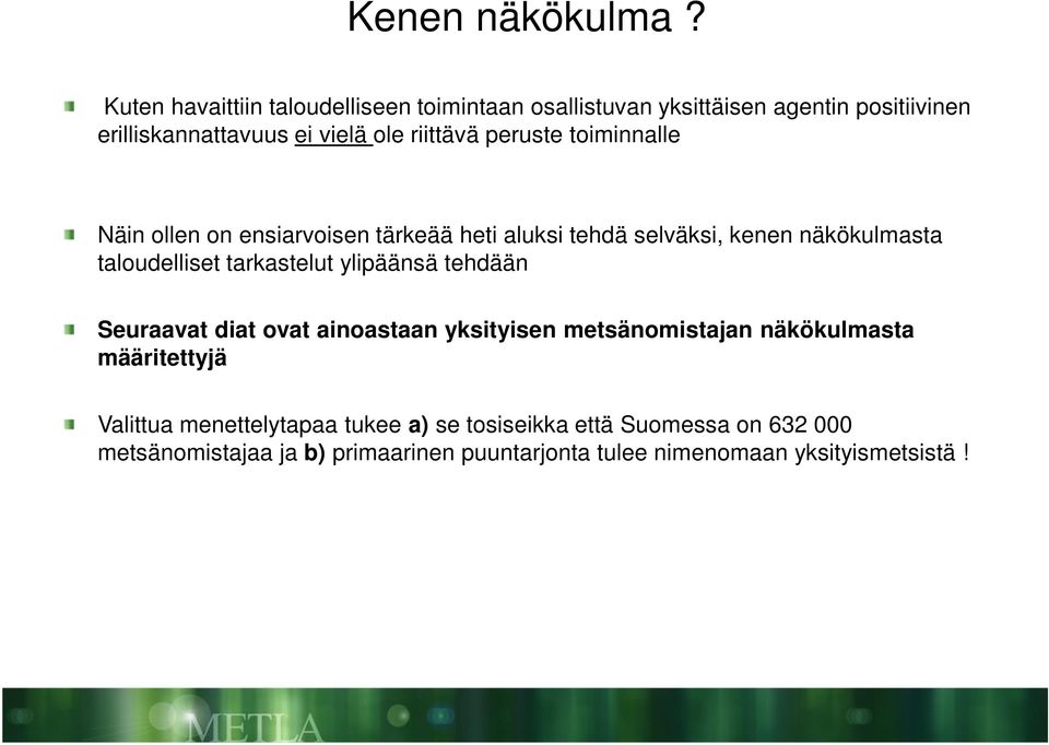 peruste toiminnalle Näin ollen on ensiarvoisen tärkeää heti aluksi tehdä selväksi, kenen näkökulmasta taloudelliset tarkastelut