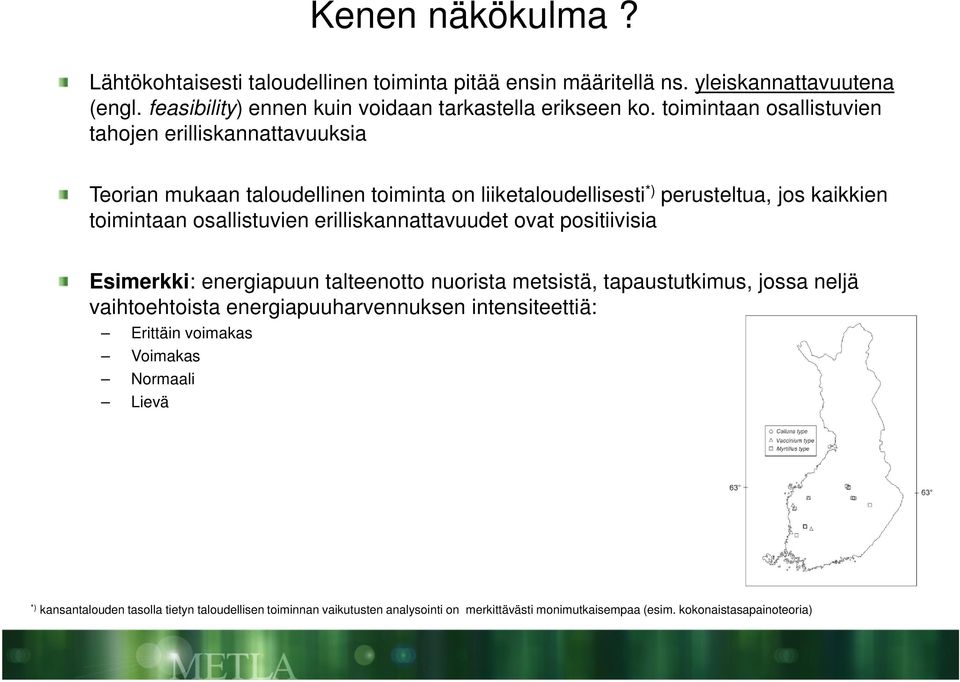 tahojen erilliskannattavuuksia Teorian mukaan taloudellinen toiminta on liiketaloudellisesti *) perusteltua, jos kaikkien toimintaan osallistuvien erilliskannattavuudet ovat