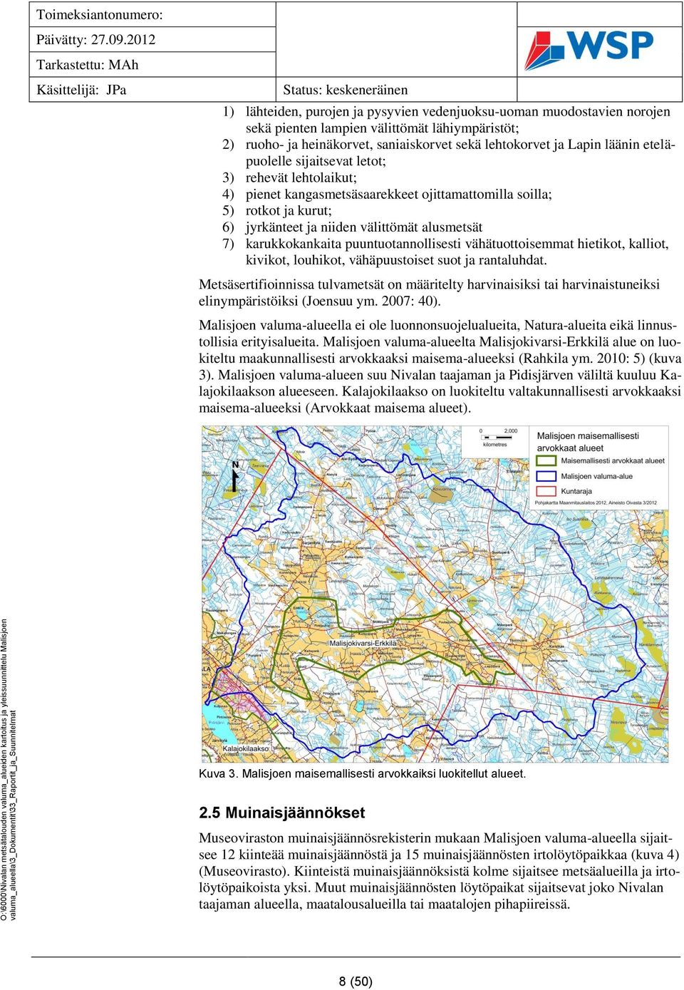 puuntuotannollisesti vähätuottoisemmat hietikot, kalliot, kivikot, louhikot, vähäpuustoiset suot ja rantaluhdat.