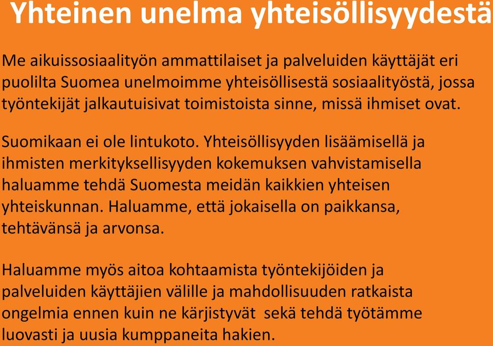 Yhteisöllisyyden lisäämisellä ja ihmisten merkityksellisyyden kokemuksen vahvistamisella haluamme tehdä Suomesta meidän kaikkien yhteisen yhteiskunnan.