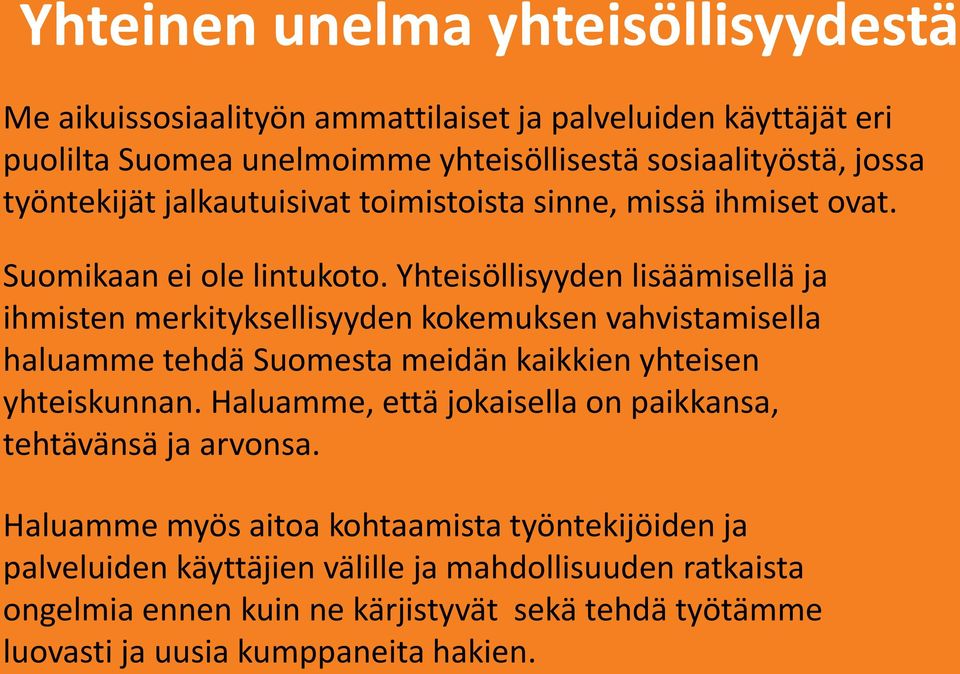 Yhteisöllisyyden lisäämisellä ja ihmisten merkityksellisyyden kokemuksen vahvistamisella haluamme tehdä Suomesta meidän kaikkien yhteisen yhteiskunnan.