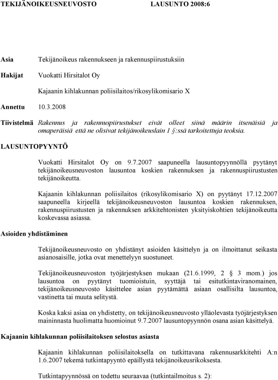 tarkoitettuja teoksia. LAUSUNTOPYYNTÖ Asioiden yhdistäminen Vuokatti Hirsitalot Oy on 9.7.