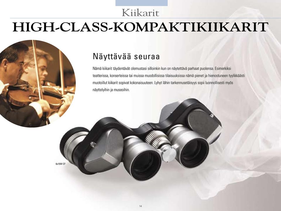 Esimerkiksi teatterissa, konserteissa tai muissa muodollisissa tilaisuuksissa nämä pienet ja