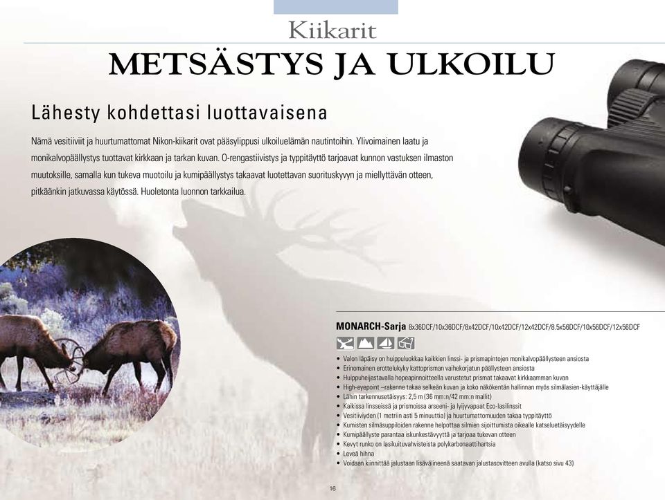 O-rengastiivistys ja typpitäyttö tarjoavat kunnon vastuksen ilmaston muutoksille, samalla kun tukeva muotoilu ja kumipäällystys takaavat luotettavan suorituskyvyn ja miellyttävän otteen, pitkäänkin