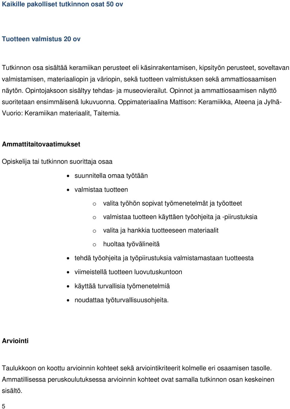 Oppimateriaalina Mattisn: Keramiikka, Ateena ja Jylhä- Vuri: Keramiikan materiaalit, Taitemia.