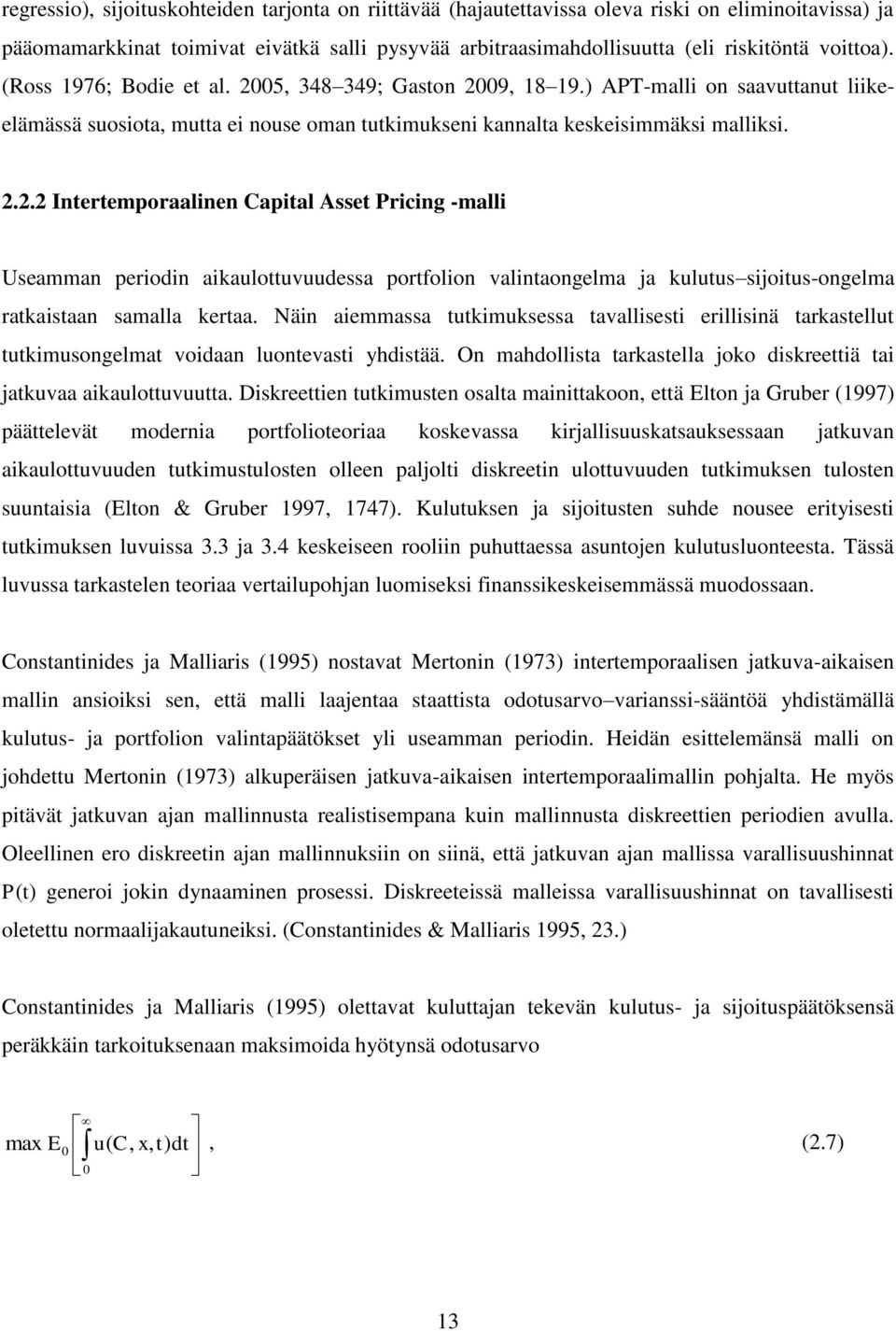 Näin aiemmassa ukimuksessa avallisesi erillisinä arkasellu ukimusongelma voidaan luonevasi yhdisää. On mahdollisa arkasella joko diskreeiä ai jakuvaa aikaulouvuua.