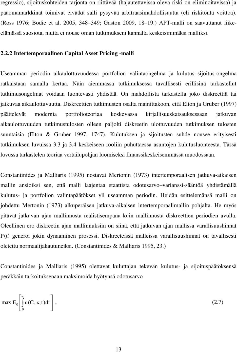 Näin aiemmassa ukimuksessa avallisesi erillisinä arkasellu ukimusongelma voidaan luonevasi yhdisää. On mahdollisa arkasella joko diskreeiä ai jakuvaa aikaulouvuua.