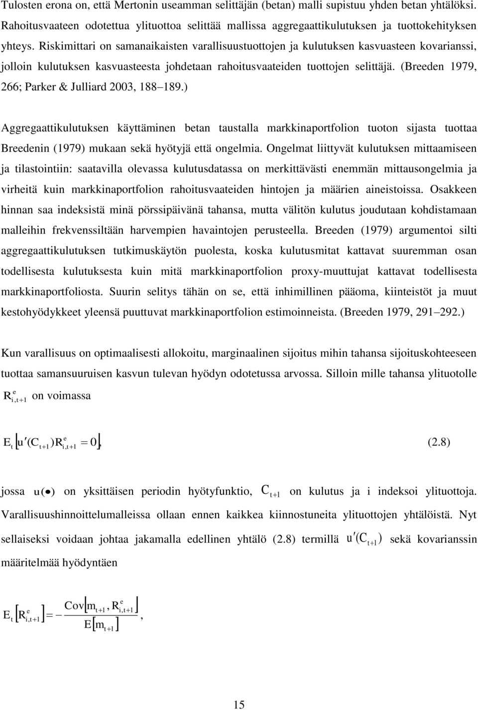 (Breeden 1979, 266; Parker & Julliard 2003, 188 189.) Aggregaaikuluuksen käyäminen bean ausalla markkinaporfolion uoon sijasa uoaa Breedenin (1979) mukaan sekä hyöyjä eä ongelmia.