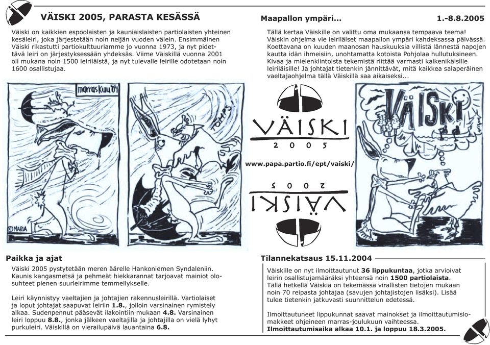 Viime Väiskillä vuonna 2001 oli mukana noin 1500 leiriläistä, ja nyt tulevalle leirille odotetaan noin 1600 osallistujaa. Tällä kertaa Väiskille on valittu oma mukaansa tempaava teema!