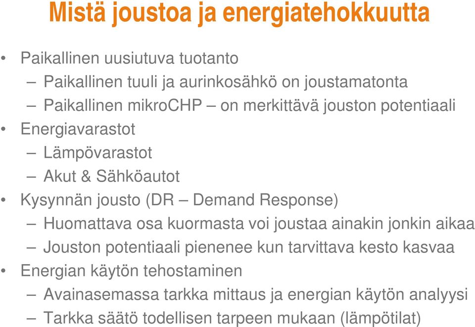 Demand Response) Huomattava osa kuormasta voi joustaa ainakin jonkin aikaa Jouston potentiaali pienenee kun tarvittava kesto