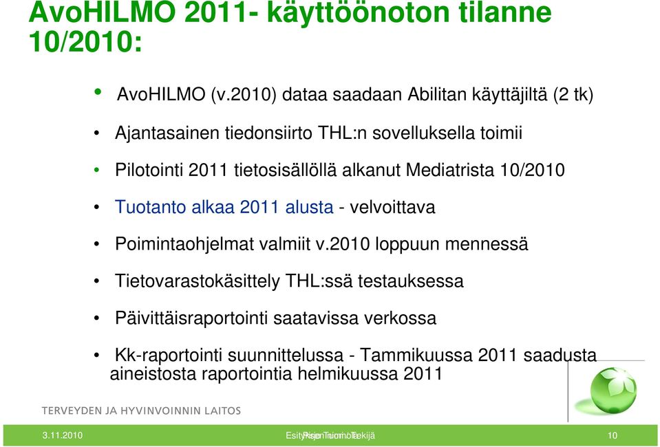 alkanut Mediatrista 10/2010 Tuotanto alkaa 2011 alusta - velvoittava Poimintaohjelmat valmiit v.