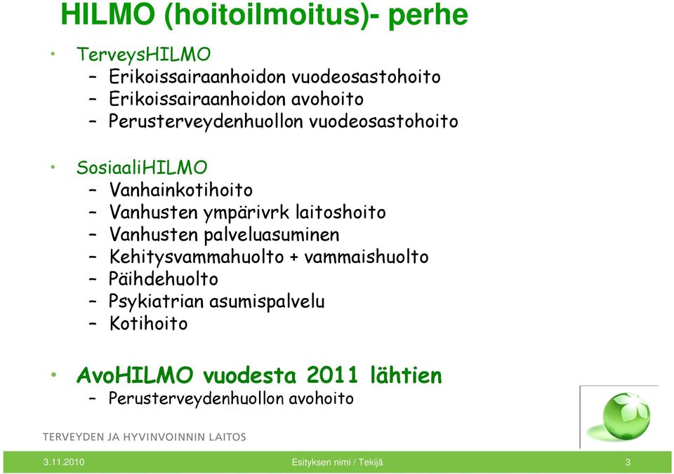 laitoshoito Vanhusten palveluasuminen Kehitysvammahuolto + vammaishuolto Päihdehuolto Psykiatrian