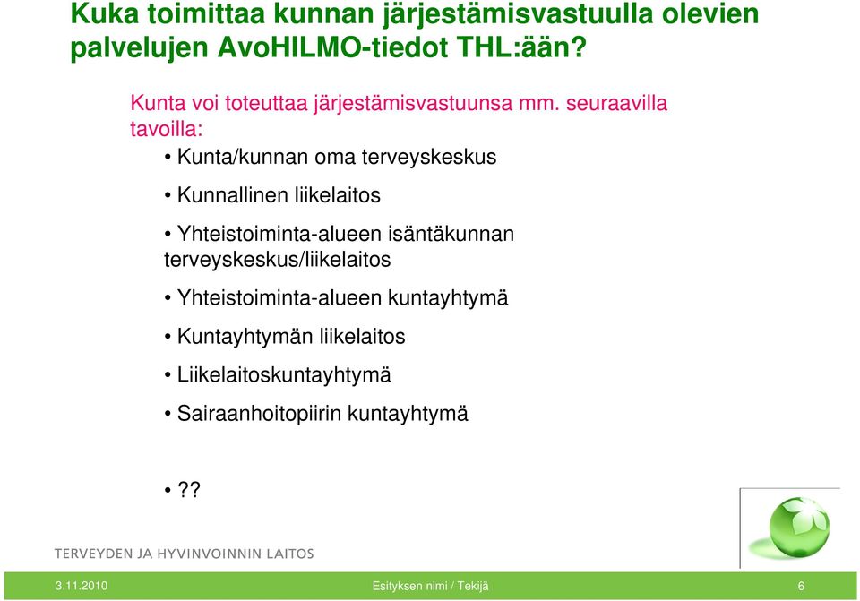 seuraavilla tavoilla: Kunta/kunnan oma terveyskeskus Kunnallinen liikelaitos Yhteistoiminta-alueen