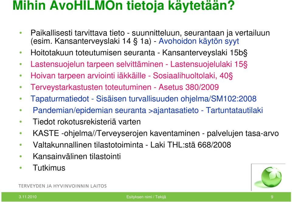 arviointi iäkkäille - Sosiaalihuoltolaki, 40 Terveystarkastusten toteutuminen - Asetus 380/2009 Tapaturmatiedot - Sisäisen turvallisuuden ohjelma/sm102:2008 Pandemian/epidemian seuranta