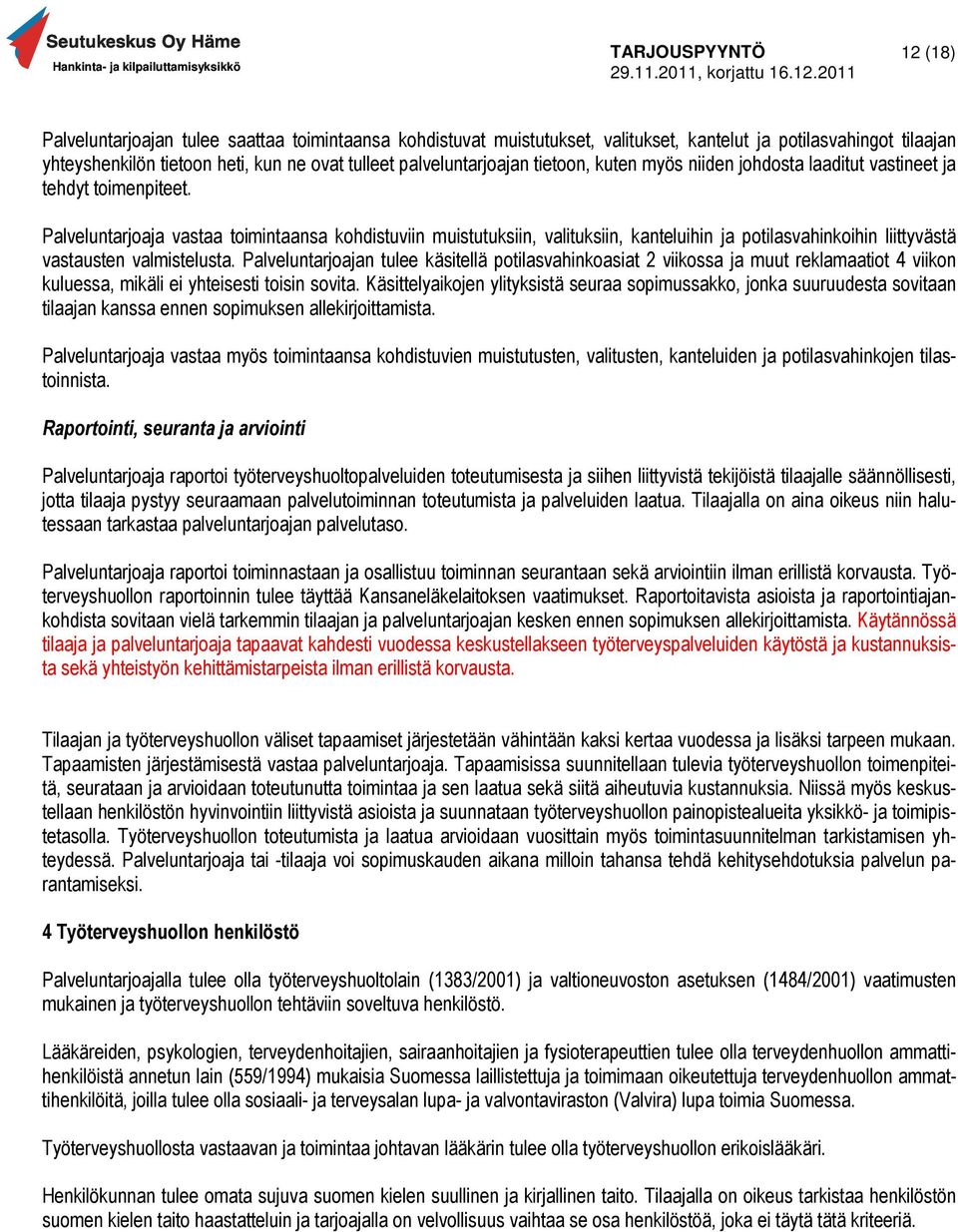 Palveluntarjoaja vastaa toimintaansa kohdistuviin muistutuksiin, valituksiin, kanteluihin ja potilasvahinkoihin liittyvästä vastausten valmistelusta.