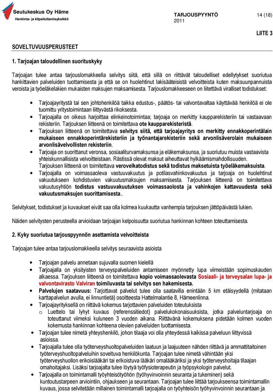 palveluiden tuottamisesta ja että se on huolehtinut lakisääteisistä velvoitteista kuten maksuunpannuista veroista ja työeläkelakien mukaisten maksujen maksamisesta.