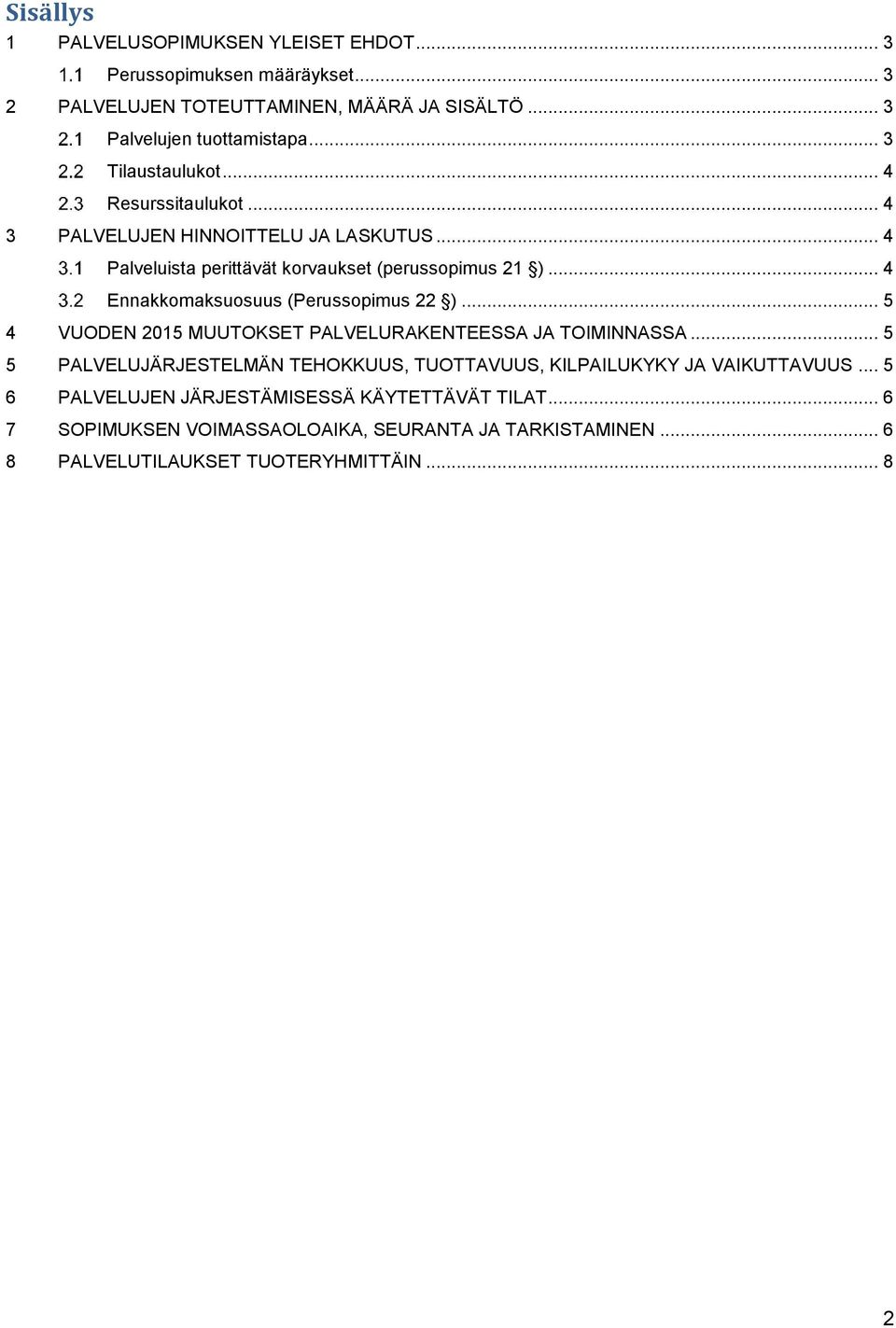 .. 4 Ennakkomaksuosuus (Perussopimus 22 )... 5 4 VUODEN 2015 MUUTOKSET PALVELURAKENTEESSA JA TOIMINNASSA.