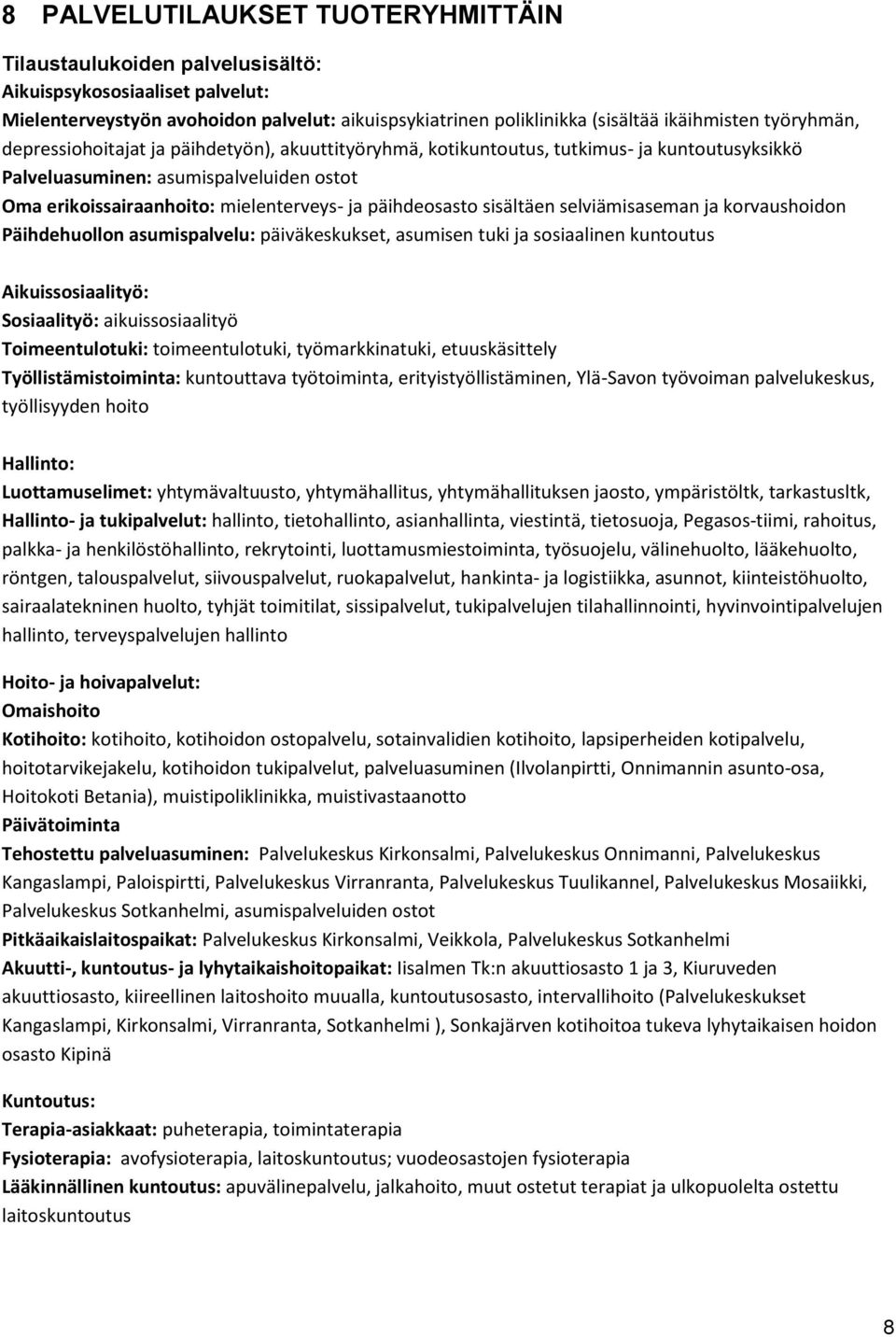 päihdeosasto sisältäen selviämisaseman ja korvaushoidon Päihdehuollon asumispalvelu: päiväkeskukset, asumisen tuki ja sosiaalinen kuntoutus Aikuissosiaalityö: Sosiaalityö: aikuissosiaalityö
