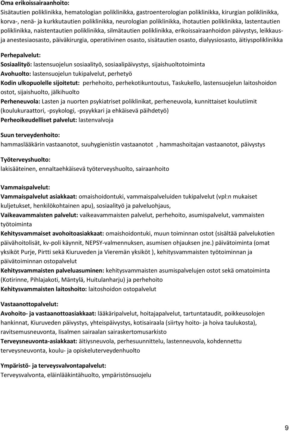 operatiivinen osasto, sisätautien osasto, dialyysiosasto, äitiyspoliklinikka Perhepalvelut: Sosiaalityö: lastensuojelun sosiaalityö, sosiaalipäivystys, sijaishuoltotoiminta Avohuolto: lastensuojelun