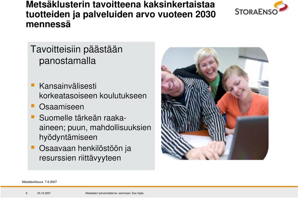 koulutukseen Osaamiseen Suomelle tärkeän raakaaineen; puun, mahdollisuuksien