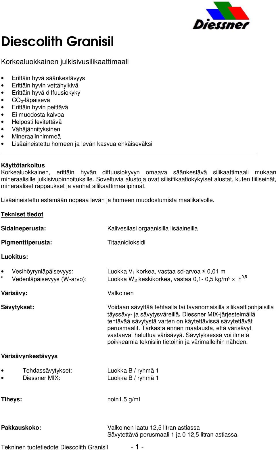 silikaattimaali mukaan mineraalisille julkisivupinnoituksille. Soveltuvia alustoja ovat silisifikaatiokykyiset alustat, kuten tiiliseinät, mineraaliset rappaukset ja vanhat silikaattimaalipinnat.