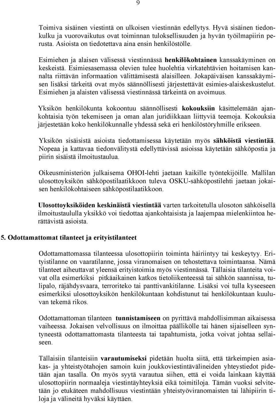 Esimiesasemassa olevien tulee huolehtia virkatehtävien hoitamisen kannalta riittävän informaation välittämisestä alaisilleen.