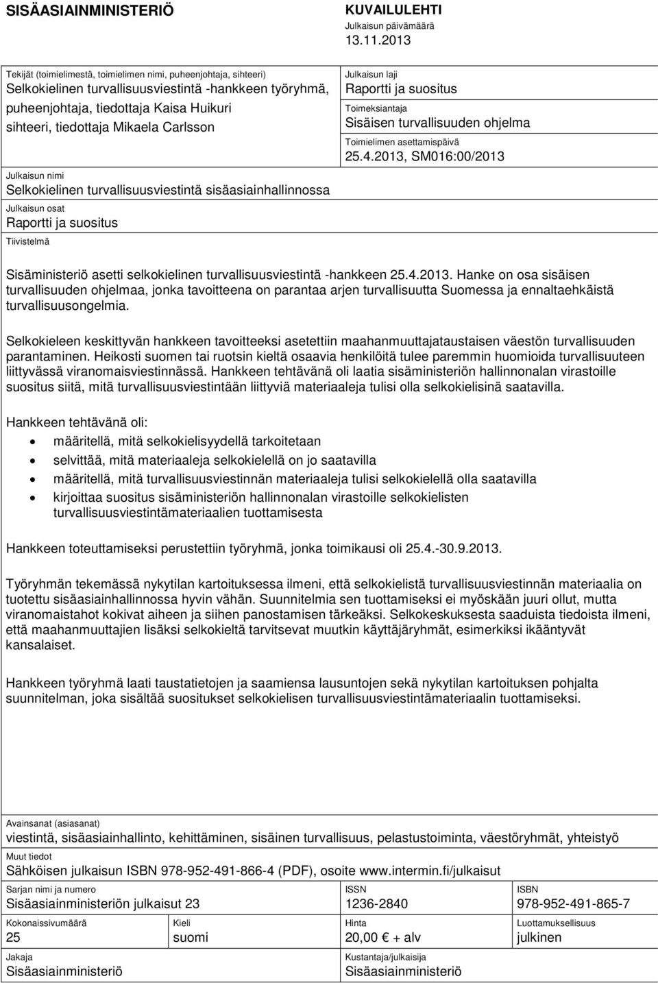 Carlsson Julkaisun laji Raportti ja suositus Toimeksiantaja Sisäisen turvallisuuden ohjelma Toimielimen asettamispäivä 25.4.