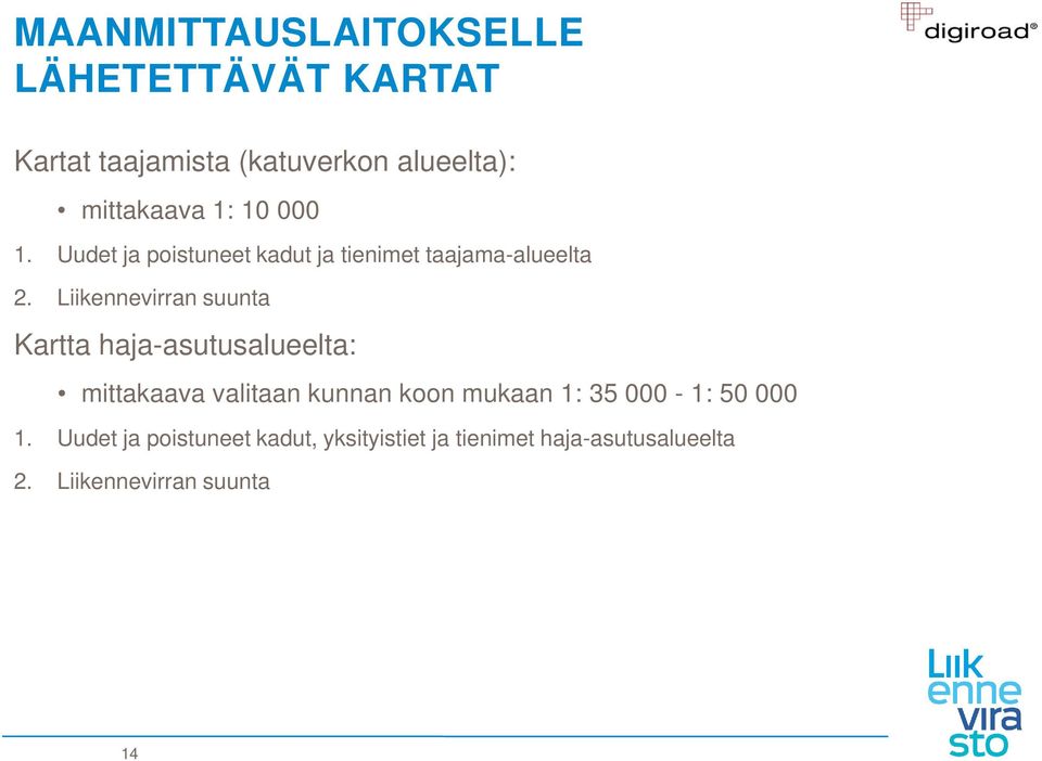 Liikennevirran suunta Kartta haja-asutusalueelta: mittakaava valitaan kunnan koon mukaan 1: 35