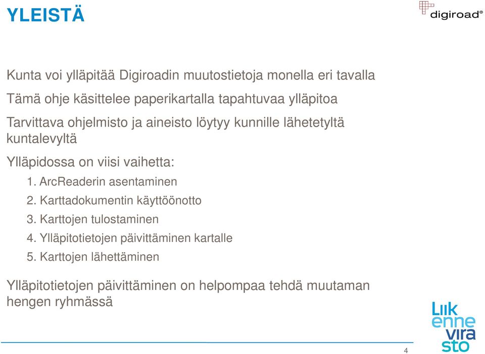 vaihetta: 1. ArcReaderin asentaminen 2. Karttadokumentin käyttöönotto 3. Karttojen tulostaminen 4.