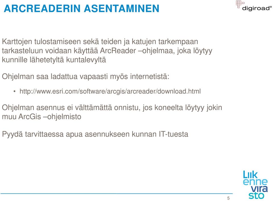 myös internetistä: http://www.esri.com/software/arcgis/arcreader/download.