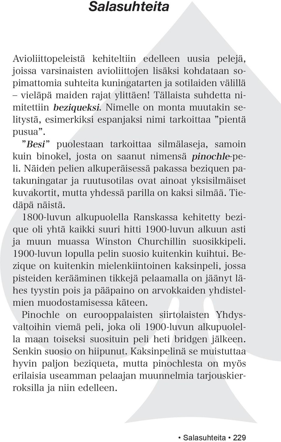 Besi puolestaan tarkoittaa silmälaseja, samoin kuin binokel, josta on saanut nimensä pinochle-peli.