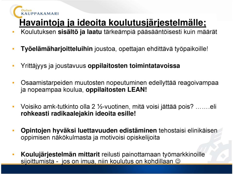 Yrittäjyys ja joustavuus oppilaitosten toimintatavoissa Osaamistarpeiden muutosten nopeutuminen edellyttää reagoivampaa ja nopeampaa koulua, oppilaitosten LEAN!