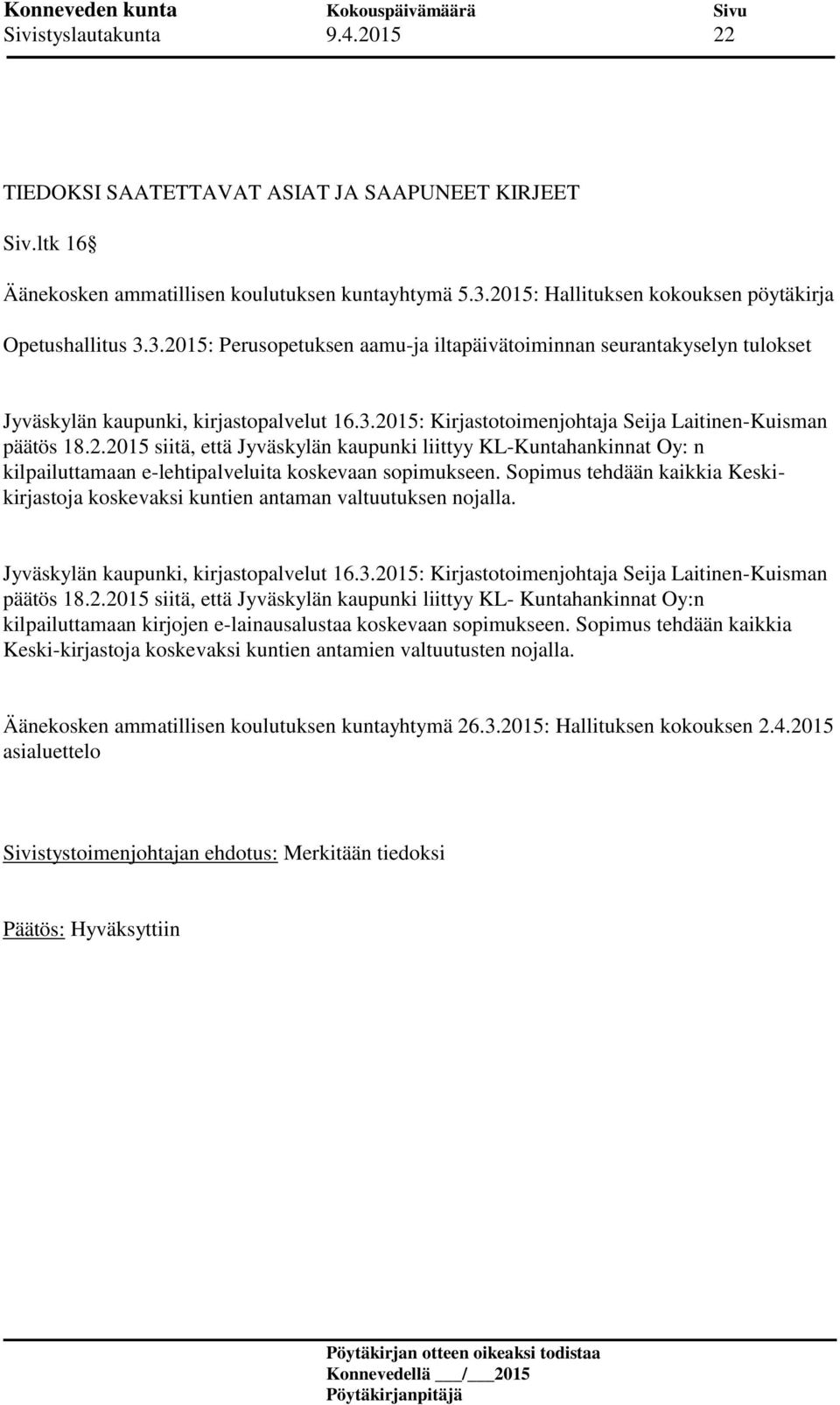 2.2015 siitä, että Jyväskylän kaupunki liittyy KL-Kuntahankinnat Oy: n kilpailuttamaan e-lehtipalveluita koskevaan sopimukseen.