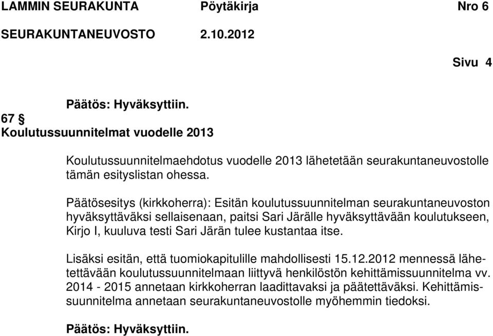 I, kuuluva testi Sari Järän tulee kustantaa itse. Lisäksi esitän, että tuomiokapitulille mahdollisesti 15.12.