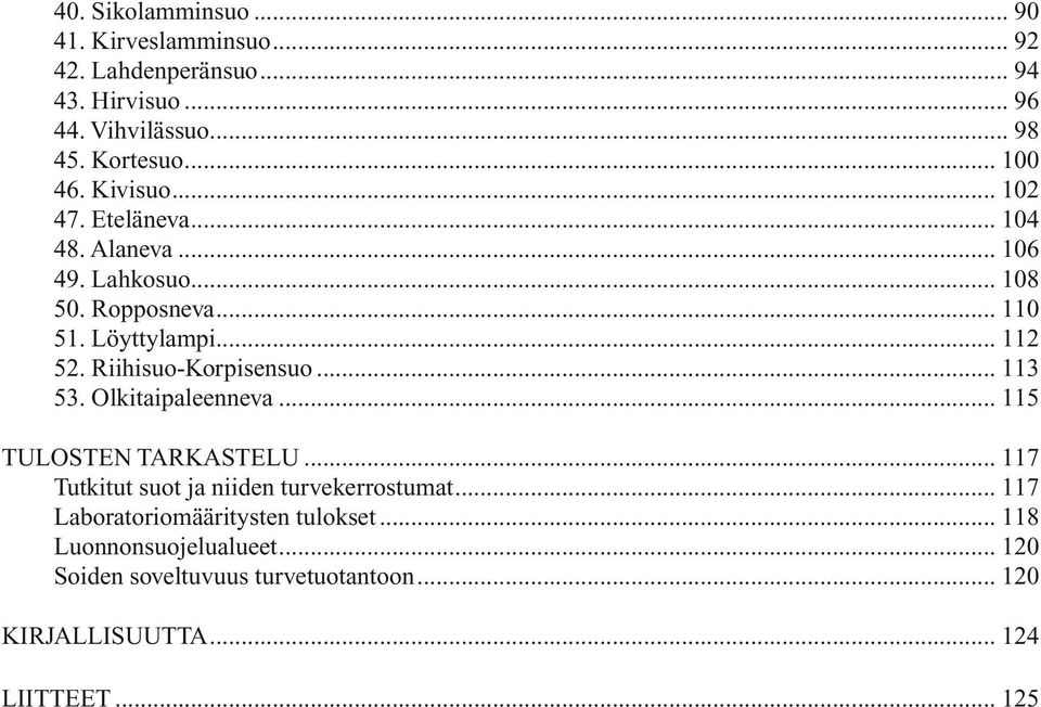 Riihisuo-Korpisensuo... 113 53. Olkitaipaleenneva... 115 TULOSTEN TARKASTELU... 117 Tutkitut suot ja niiden turvekerrostumat.