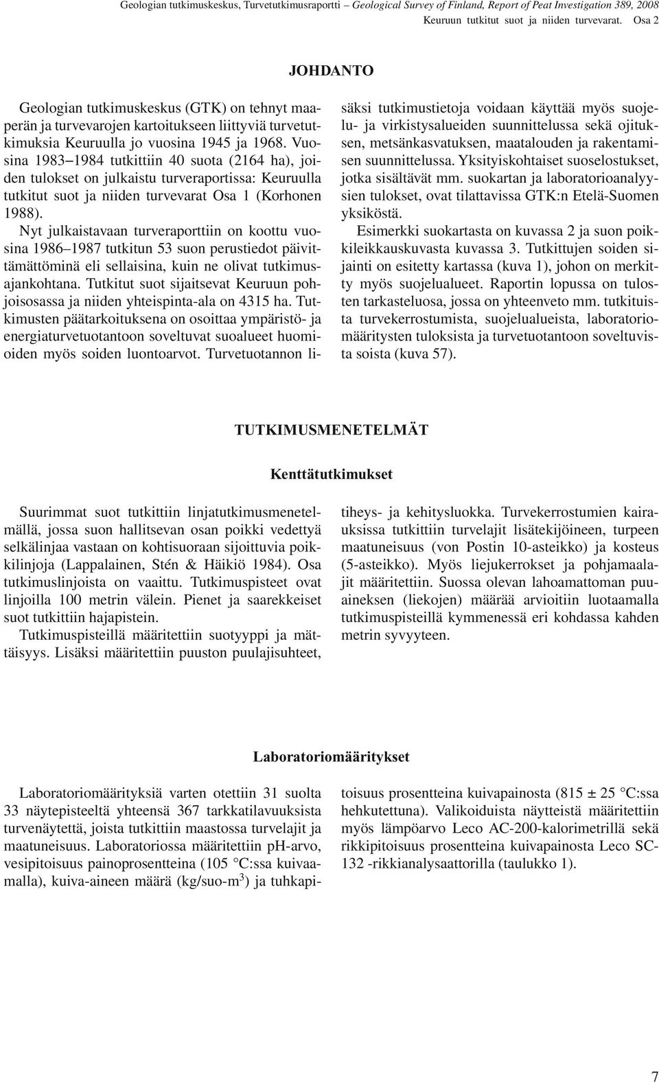 Nyt julkaistavaan turveraporttiin on koottu vuosina 1986 1987 tutkitun 53 suon perustiedot päivittämättöminä eli sellaisina, kuin ne olivat tutkimusajankohtana.